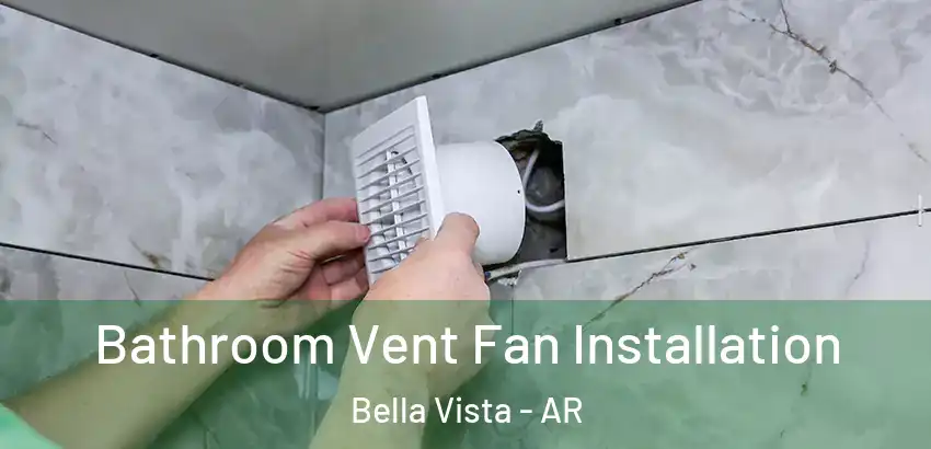  Bathroom Vent Fan Installation Bella Vista - AR
