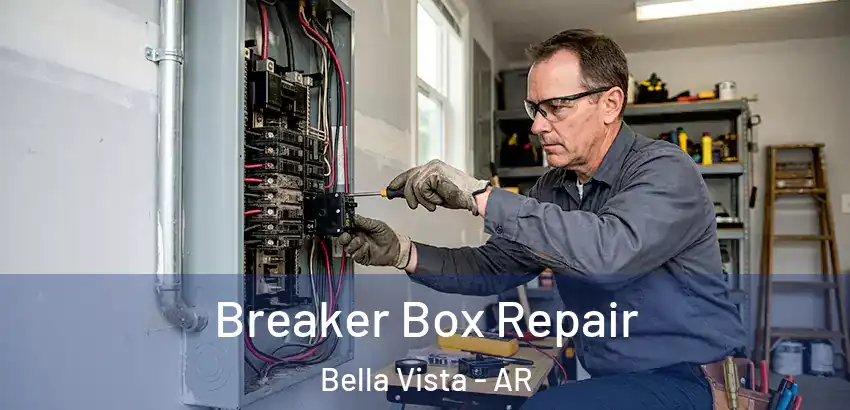  Breaker Box Repair Bella Vista - AR