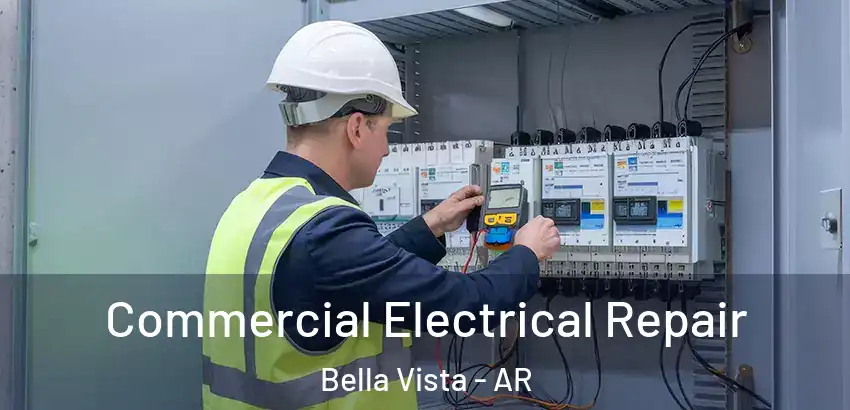  Commercial Electrical Repair Bella Vista - AR