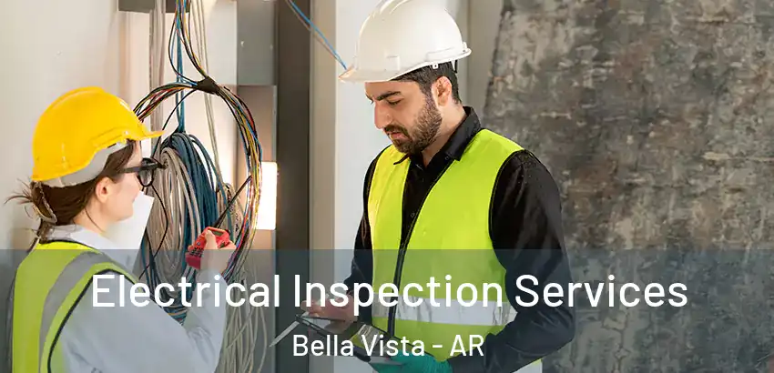  Electrical Inspection Services Bella Vista - AR