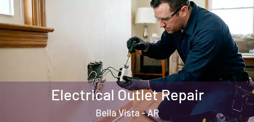  Electrical Outlet Repair Bella Vista - AR