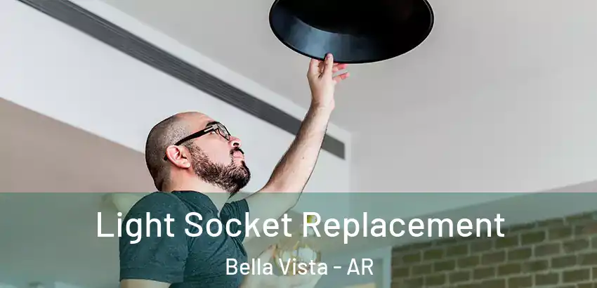  Light Socket Replacement Bella Vista - AR