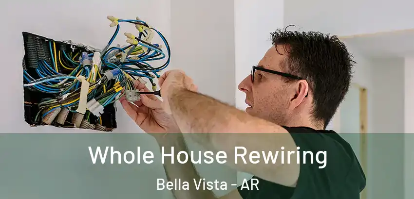  Whole House Rewiring Bella Vista - AR